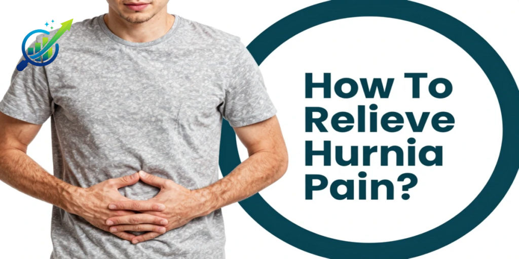 How to Relieve Hernia Pain Fast: Safe Tips That Actually Work