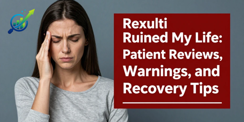 Rexulti Ruined My Life: Patient Reviews, Warnings, and Recovery Tips